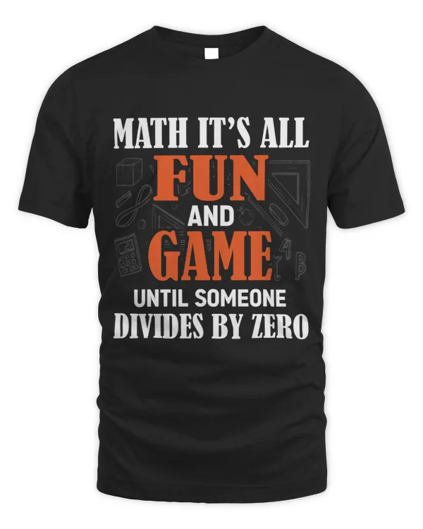 Math Lover Its All Fun Games Until Someone Divides By Zero 9 412