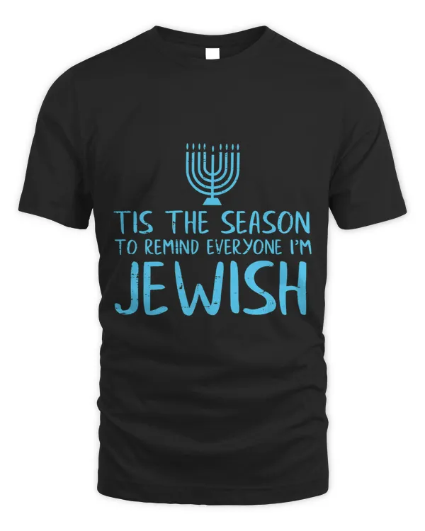 Tis The Season To Remind Everyone Im Jewish Funny Hanukkah