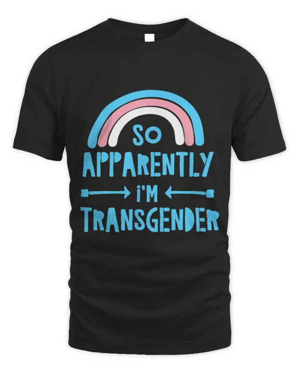 So Apparently Im Transgender Pride Flag Rainbow Trans Stuff