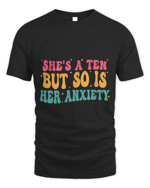 Shes A Ten But So Is Her Anxiety Groovy