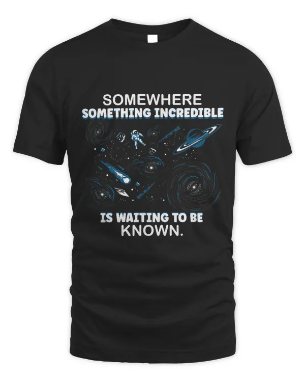 Somewhere Something Incredible Is Waiting To Be Known