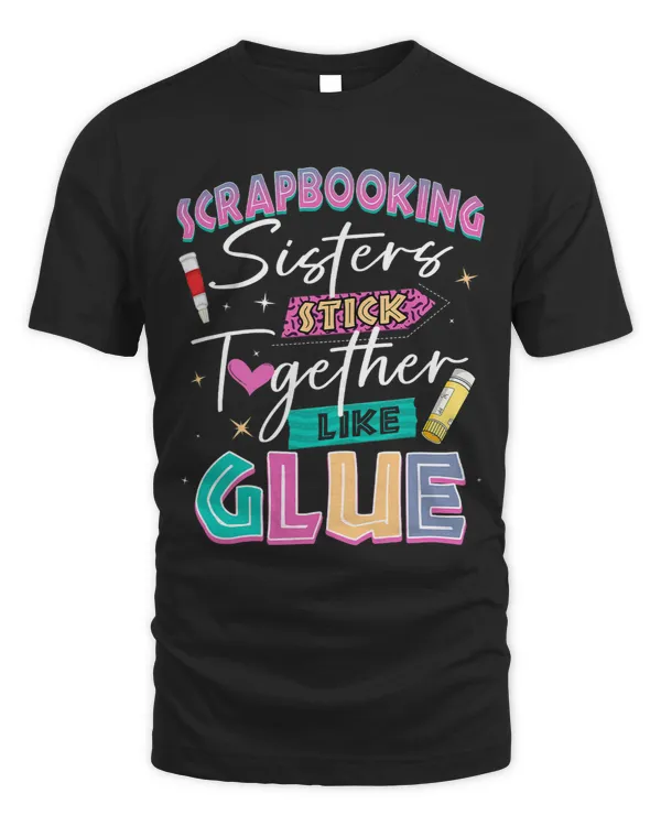 Scrapbooking Sisters Stick Together Like Glue