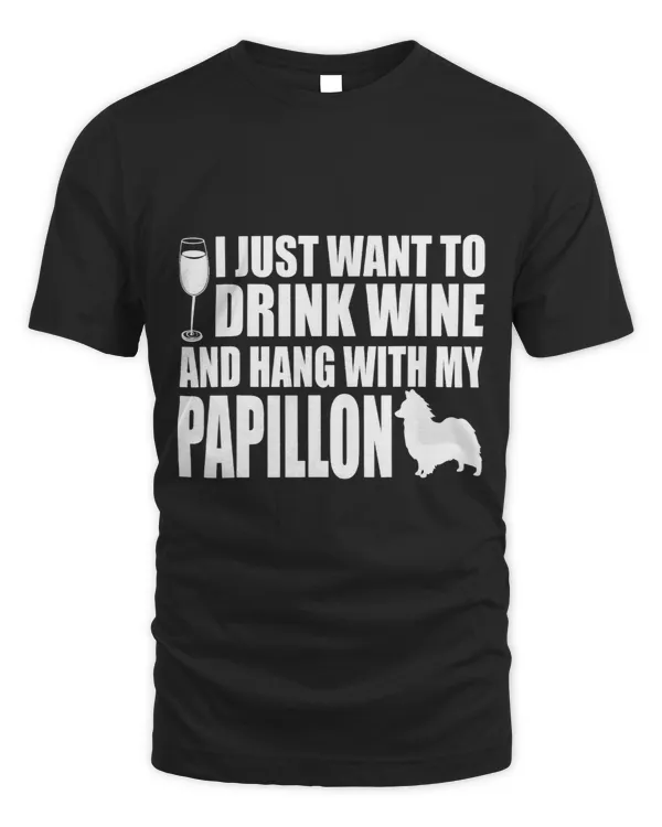 I Just Want To Drink Wine And Hang With My Papillon
