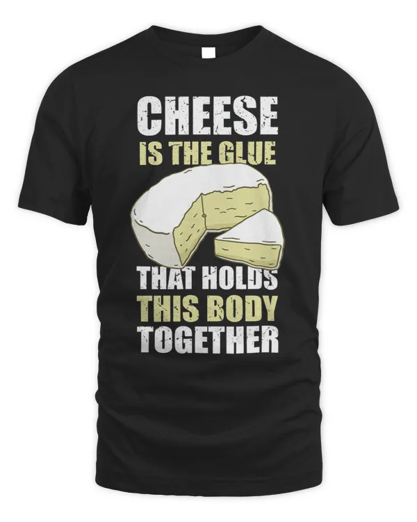 Funny Cheese Is The Glue That Holds This Body Together