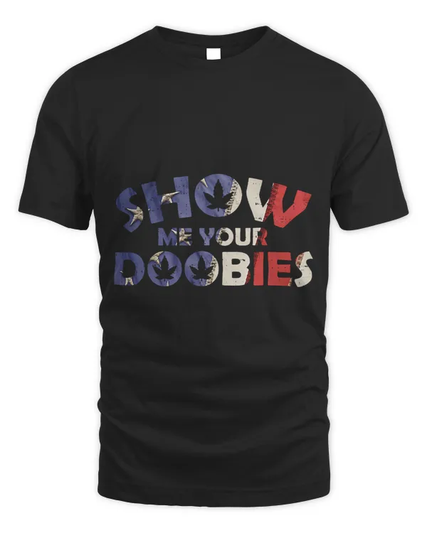Show Me Your Doobies Funny 420 Weed Stoner CBD Dealer