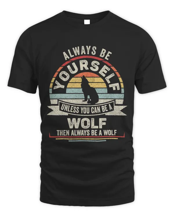 Retro Always Be Yourself Unless You Can Be A Wolf Lover 1
