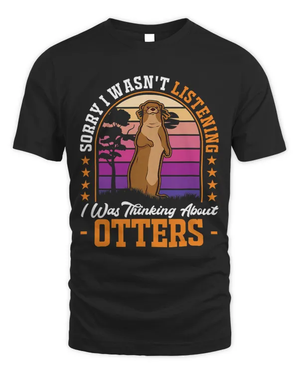 Sorry I wasn t listening I was thinking about Otters