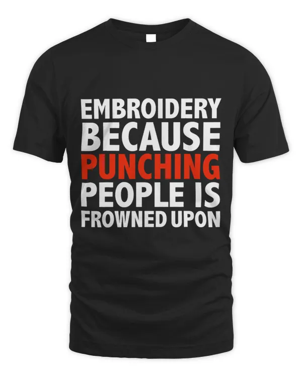 Embroidery because punching people is frowned upon