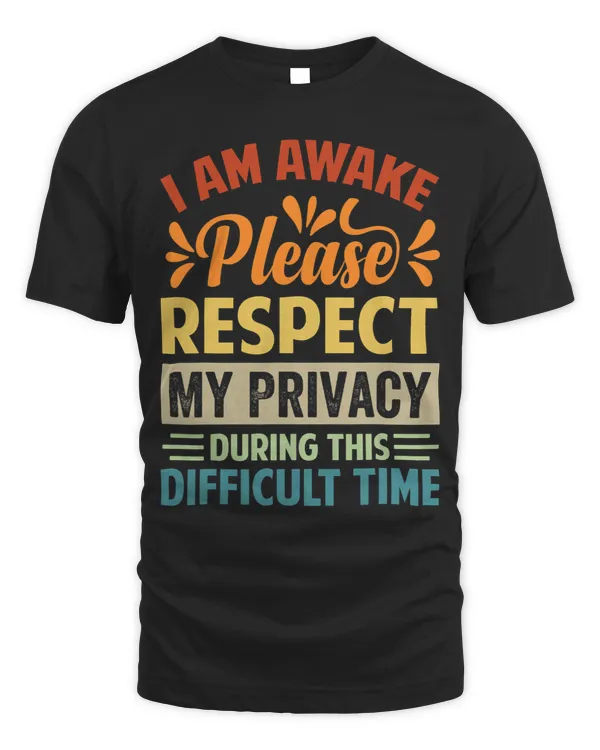 I Am Awake Please Respect My Privacy 2Funny Sarcastic