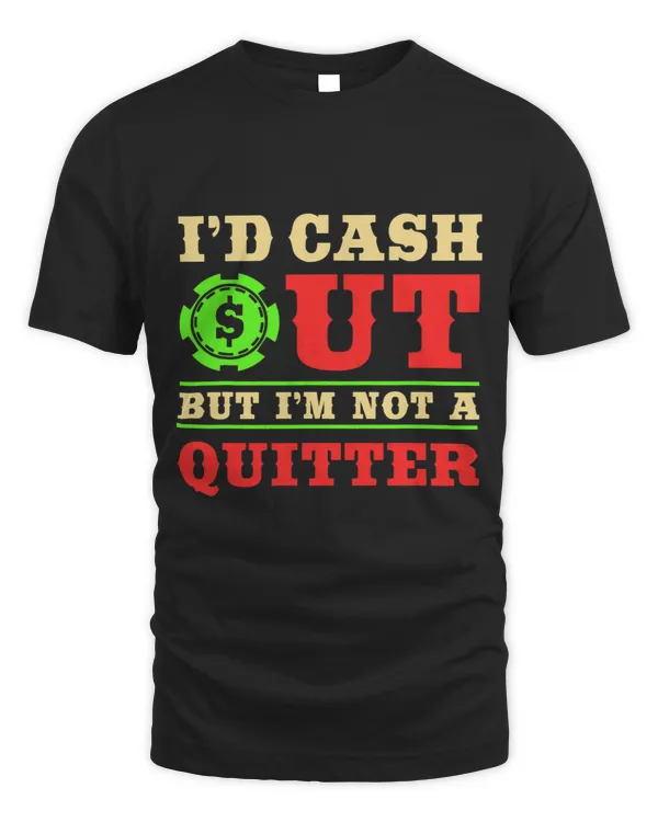 Id Cash Out But Im Not A Quitter 2Funny Casino Theme Party