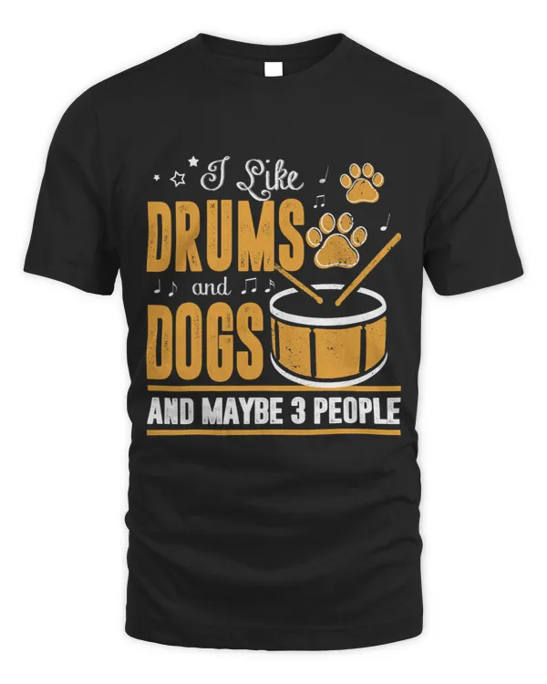 Funny Dog Apparel I Like Drums And Dogs And Maybe 3 People