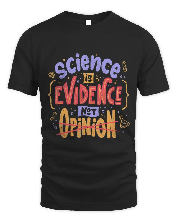 Science Is Evidence Not Opinion Lettering Funny Scientist