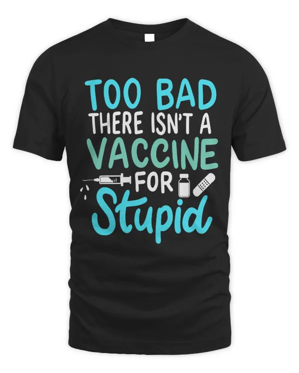 Too Bad There Isnt A Vaccine For Stupid For A Scientist