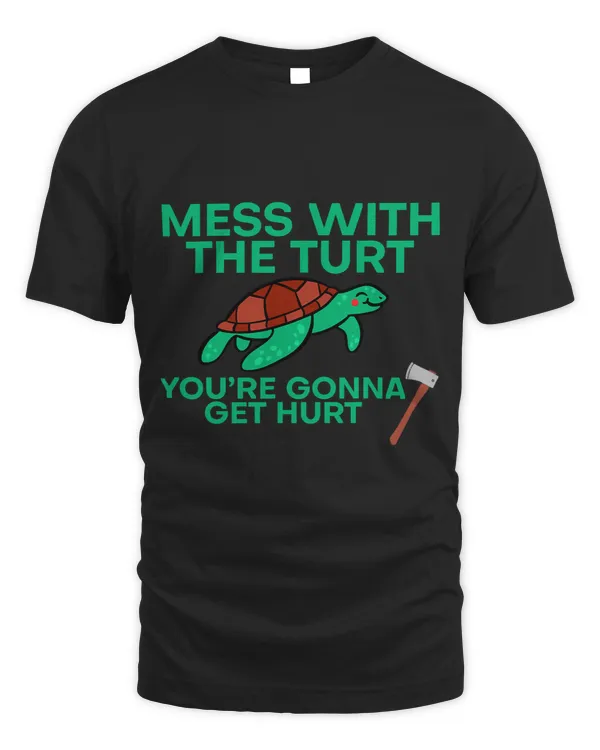 Turtle Lover Mess With The Turt Youre Gonna Get Hurt