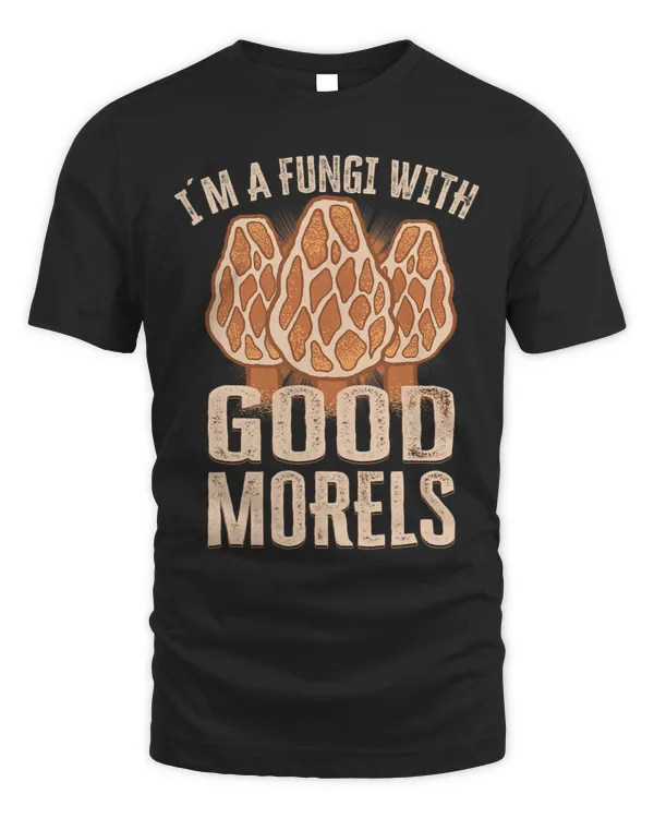 I´m A Fungi With Good Morels Mushroom Hunter Morel Picker