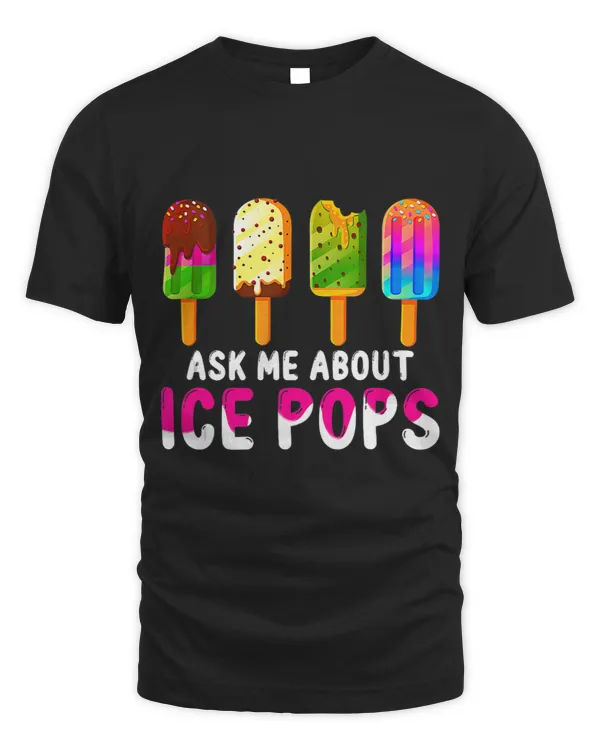 Ask Me About Ice Pops Ice Cream Frozen Food Lovers Summer