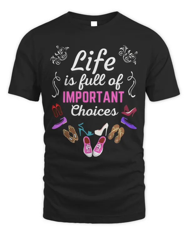 Life is Full of Important Choices a Funny Shoe Addict