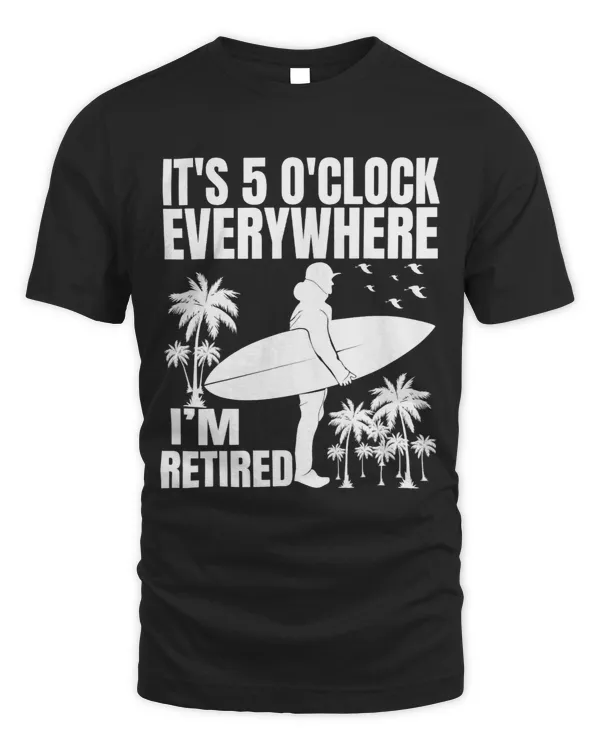 Its 5 OClock Everywhere Im Retired Retirement Summer Tees_1