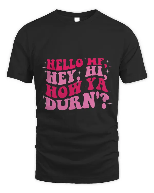 Hello MF Hey Hi How Ya Durn Quote