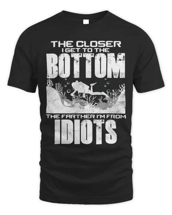 The Closer I Get To The Bottom The Farther Im From Idiots