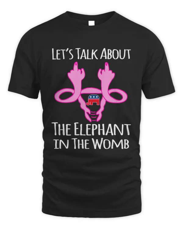 Lets Talk About The Elephant in The Womb Pro Choice Women Rights