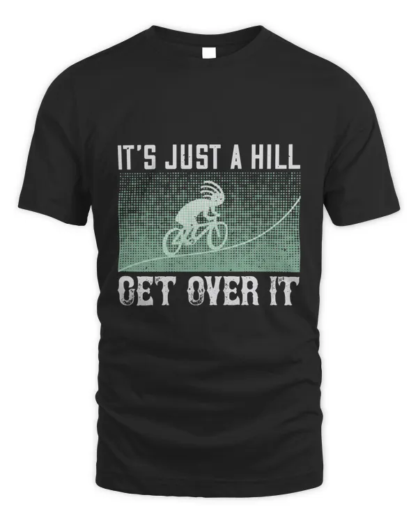 It’s Just A Hill Get Over It Bicycle Shirt, Cycling Shirt, Bicycle Shirt, Bike Gift, Bike Shirt, Bicycle Tshirt, Biking Shirt, Funny Cycling Shirt