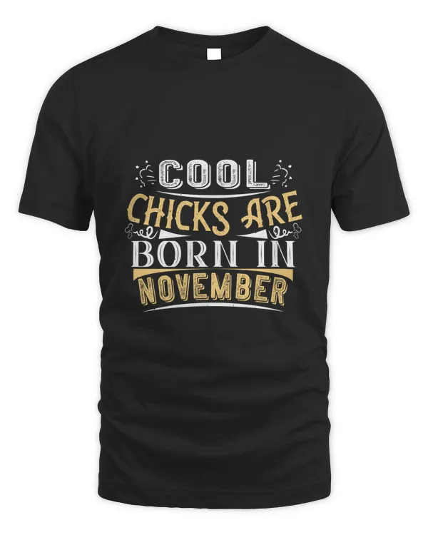 Cool Chicks Are Born In November Birthday Shirt, Birthday Gift, Best Friend Birthday Gift