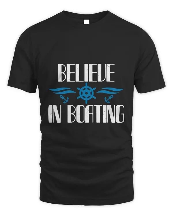 Believe In Boating Boat Captain Gift, Lake Lover, Summer Shirt, Day Drinking, Funny Boating Tee