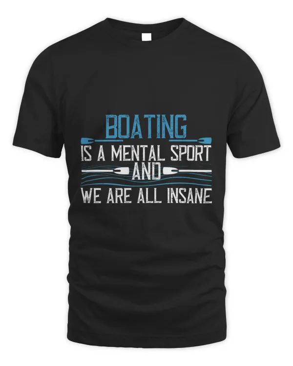 Boating Is A Mental Sport And We Are All Insane Boat Captain Gift, Lake Lover, Summer Shirt, Day Drinking, Funny Boating Tee