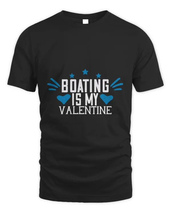 Boating Is My Valentine Boat Captain Gift, Lake Lover, Summer Shirt, Day Drinking, Funny Boating Tee