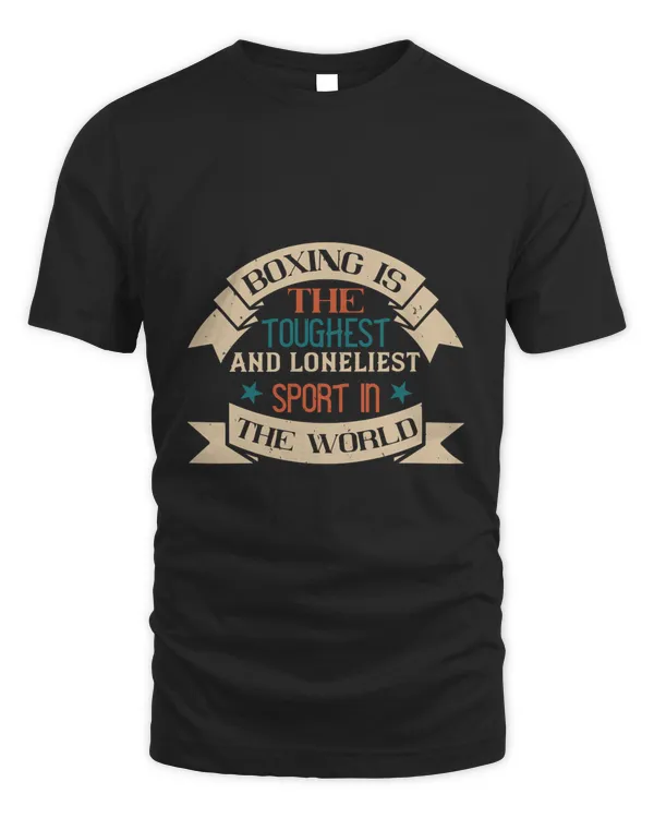 Boxing Is The Toughest And Loneliest Sport In The World Boxing Shirt, Guy Shirt, Boxing Shirt For Him, Boxing Skills, Gift For Him, Gifts For Men, Boxing Day