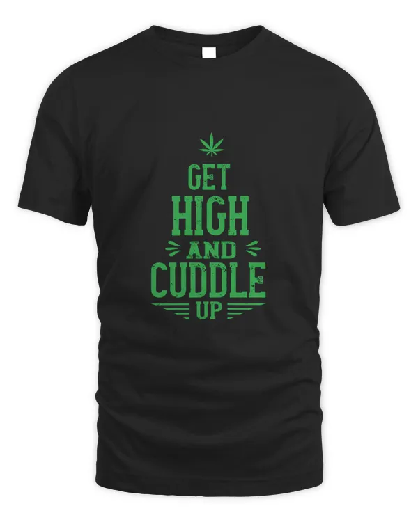 Get High And Cuddle Up, Funny Weed Shirt - Retro Stoner Tee - Cannabis Shirt - Marijuana Tee - 420 Shirt - Gift For Stoner!