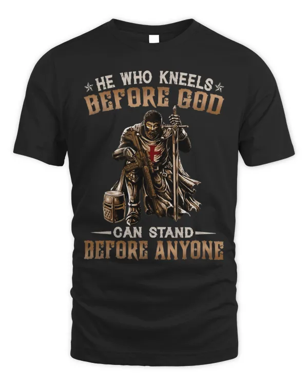 He Who Kneels Before God Can Stand Before Anyone Knight