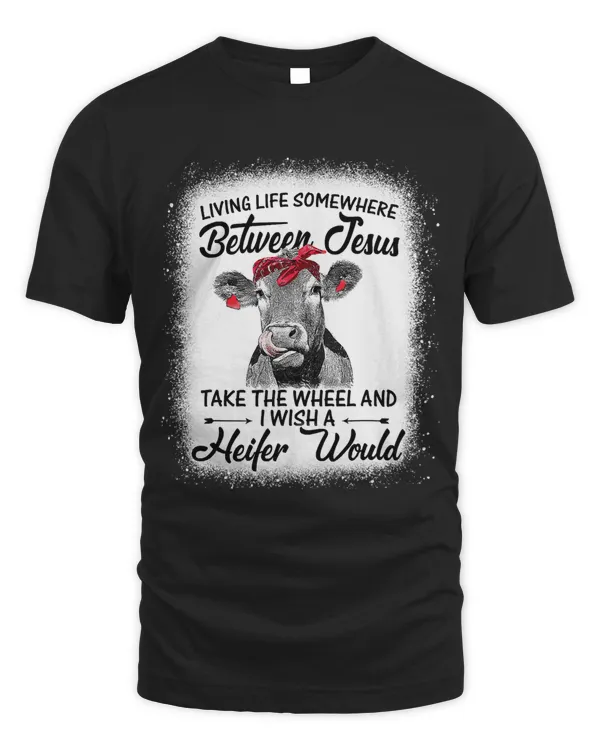 living life between jesus takewheel i wish a heifer cow