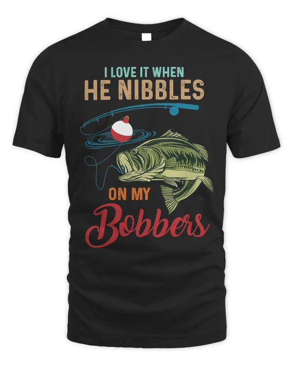 Womens I Love It When He Nibbles On My Bobbers Funny Women Fishing
