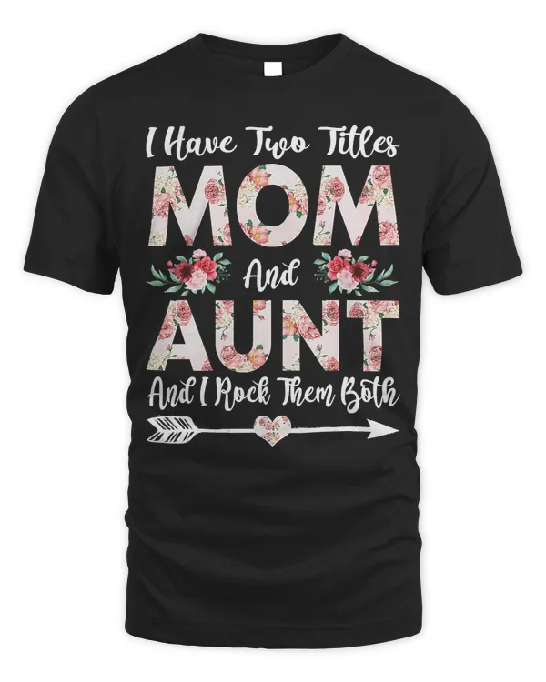 Mother Grandma I Have Two Titles Mom And Aunt Flowers Mothers Day 21 Mom Grandmother