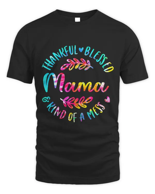 Tie Dye Thankful Blessed Kind Of A Mess One Thankful Mama
