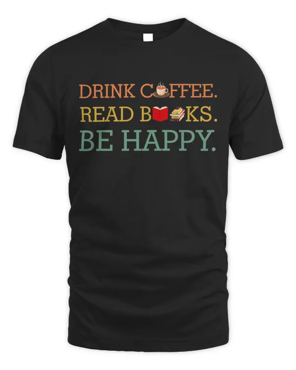 Drink Coffee Read Books Be Happy Shirt Coffee Lover Premium T-shirt