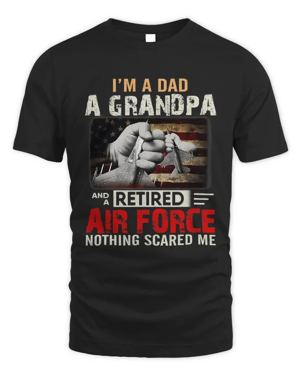 I m A Dad A Grandpa And A Retired Air Force Nothing Scare Me
