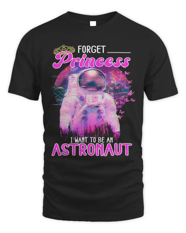 Forget Princess I Want To Be An Astronaut Space Explorer 49