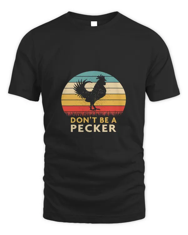 Dont Be a Pecker TshirtFunny Chicken Shirt