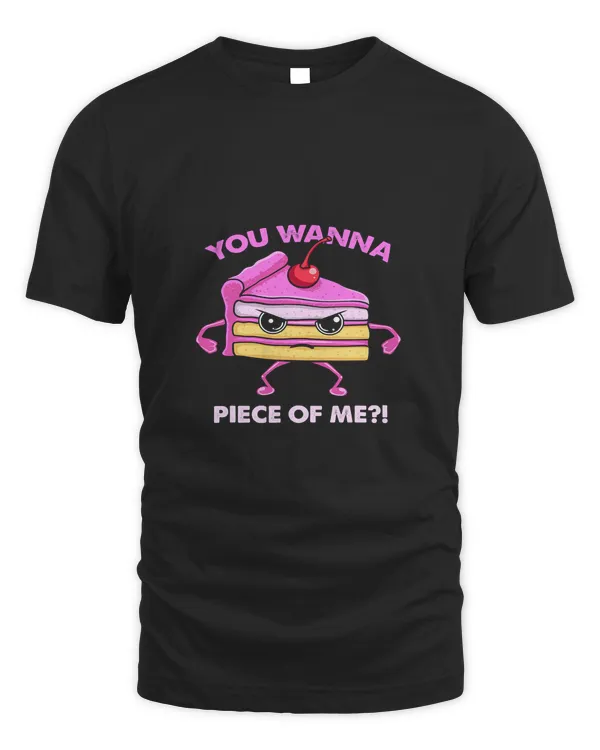 You Wanna Piece Of Me Sarcastic Cake Dessert Food Lover 321
