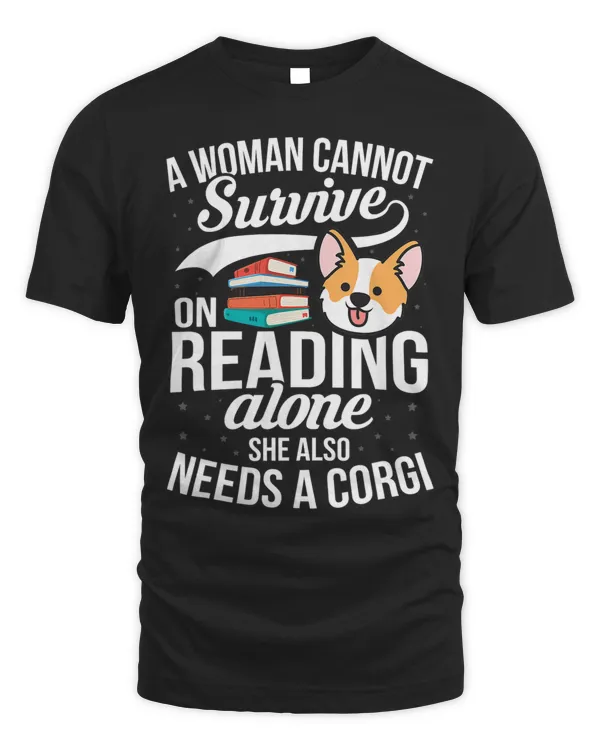 A Woman Cannot Survive on Reading Alone Corgi Dog Lover 47