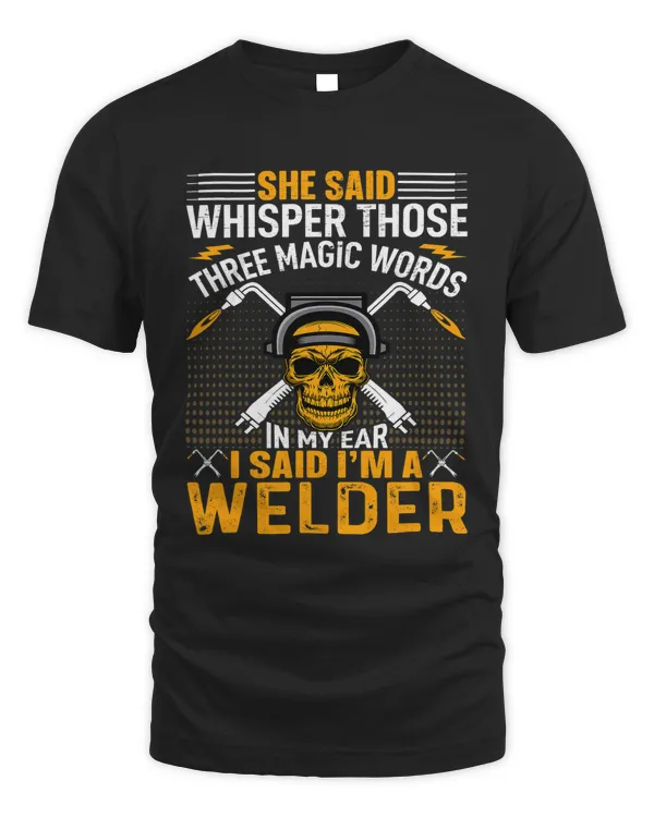 She Said Whisper Those Three Magic Words In My Ear Welding