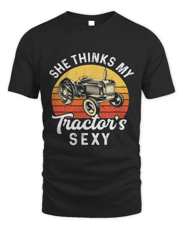 She Thinks My Tractors Sexy Funny Farmer Tractor Driver