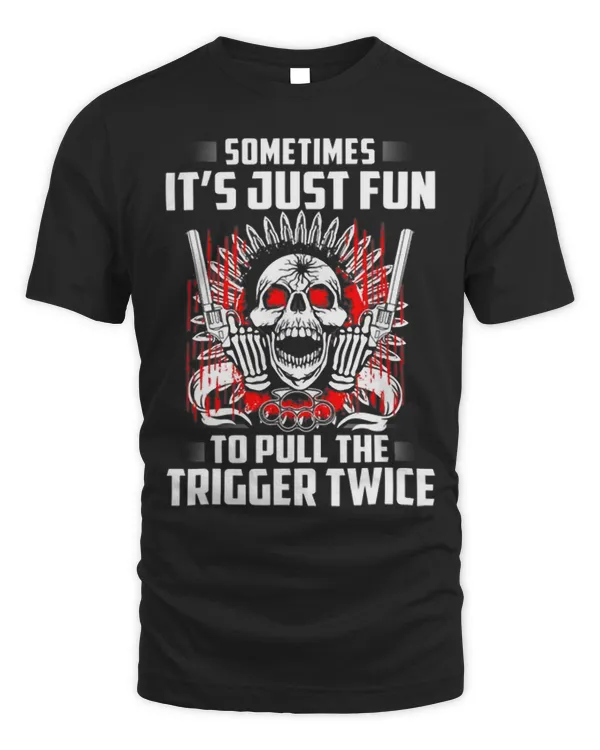 Sometimes its just fun to pull the trigger twice
