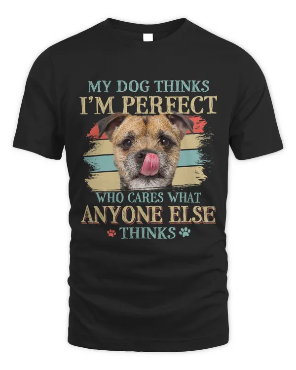 My Dog Thinks Im Perfect Border Terrier Dog Retro Style