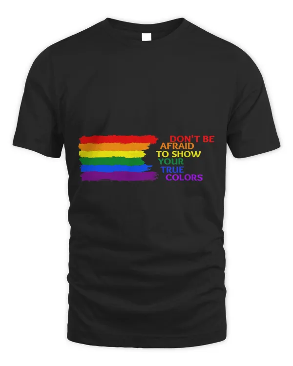 Do Not Be Afraid To Show Your True Colors Pride Rainbow
