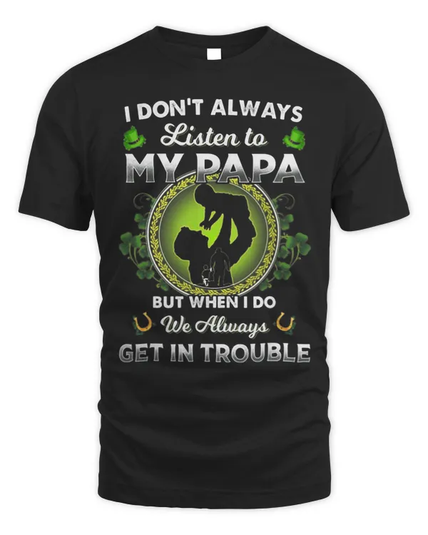 I Dont Always Listen To My Papa But When I Do We Always