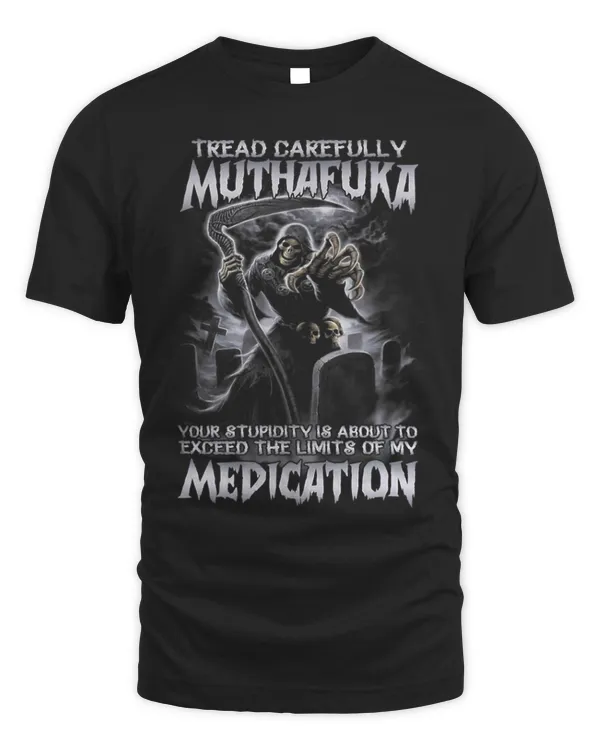 Tread Carefully Muthafuka Your Stupidity About To Exceed